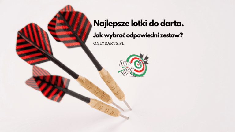 najlepsze lotki do darta jak wybrac odpowiedni zestaw